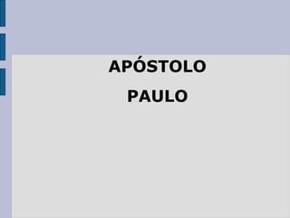 APÓSTOLO
PAULO
 