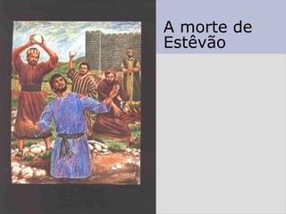 A morte de
Estêvão
 