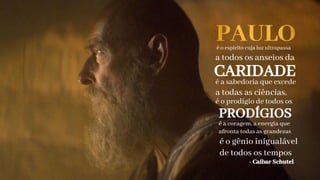 é o espirito cuja luz ultrapassa
a todos os anseios da
CARIDADE
é a sabedoria que excede
a todas as ciências,
é o prodígio de todos os
PRODÍGIOS
é a coragem, a energia que
de todos os tempos
afronta todas as grandezas
é o gênio inigualável
- Caibar Schutel
 