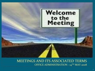 meetings and its associated termsOffice Administration - 14th May 2008 1 