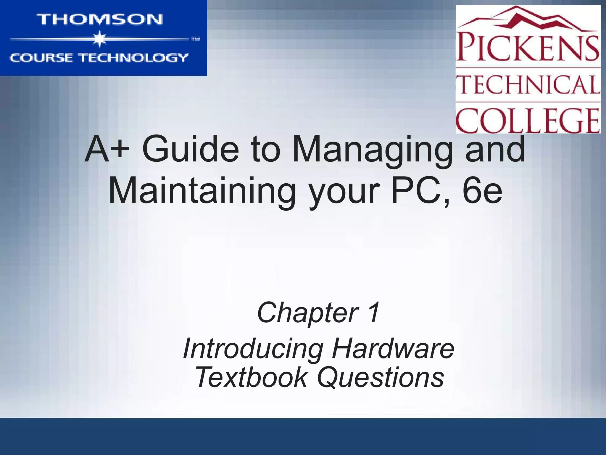 A+ Guide to Managing and Maintaining your PC, 6e Chapter 1 Introducing Hardware Textbook Questions 