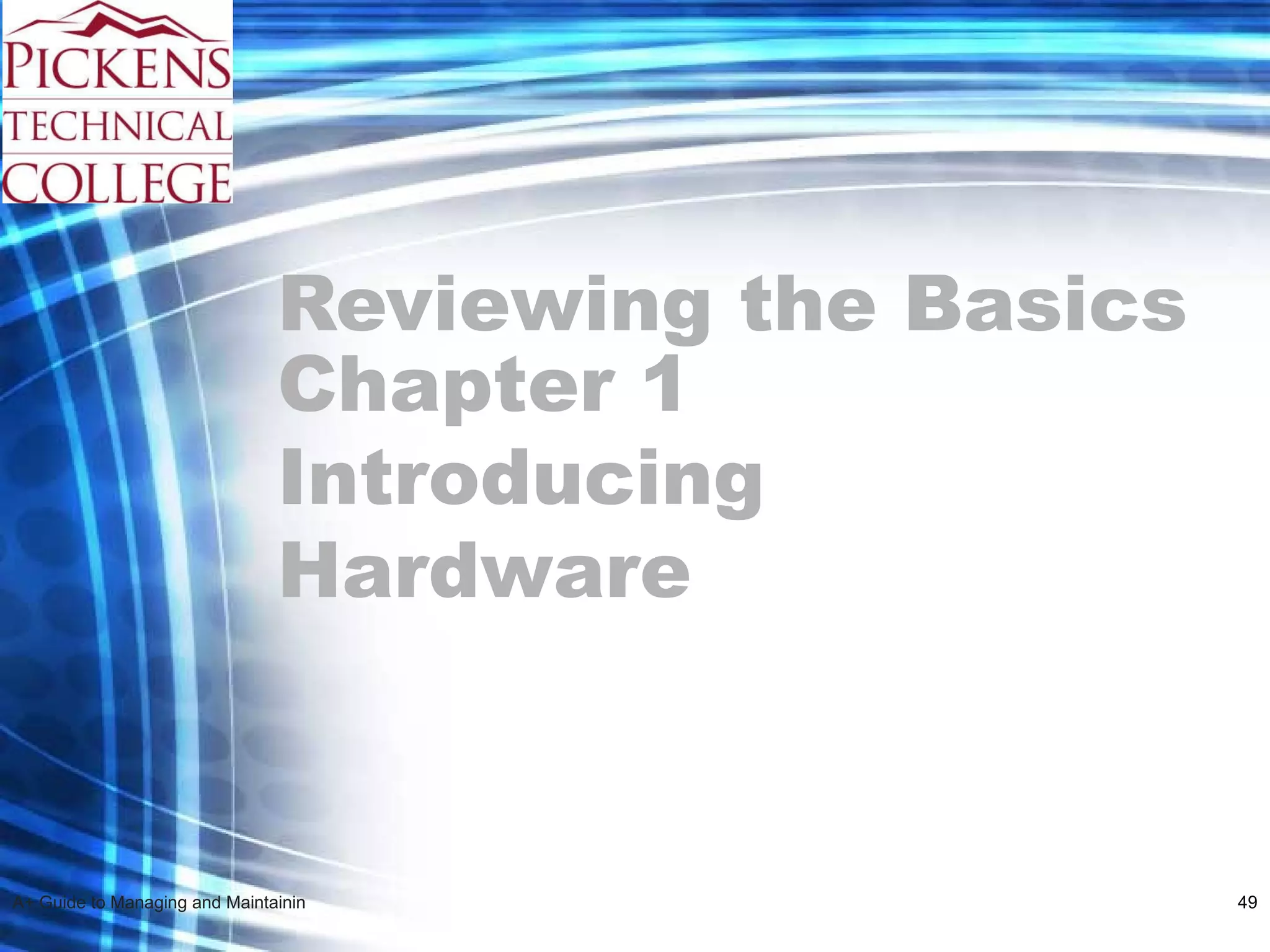 Reviewing the Basics Chapter 1 Introducing Hardware 