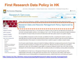 First Research Data Policy in HK
http://www.rss.hku.hk/links-resources/spotlight/research-data-records-management
 