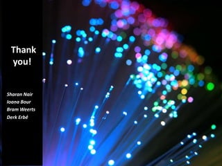 Thank
 you!


Sharan Nair
Ioana Bour
Bram Weerts
Derk Erbé
 