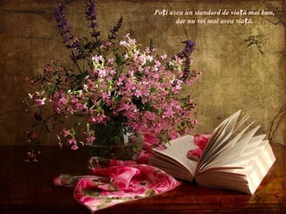 Poți avea un standard de viață mai bun,
       dar nu vei mai avea viață.
 