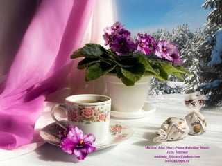 Muzica: Lisa Ono –Piano Relaxing Music
             Text: Internet
     andonia_lifecare@yahoo.com
            www.nicepps.ro
 