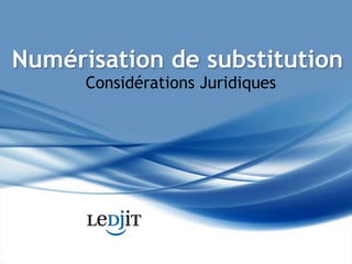 Numérisation de substitution Considérations Juridiques 