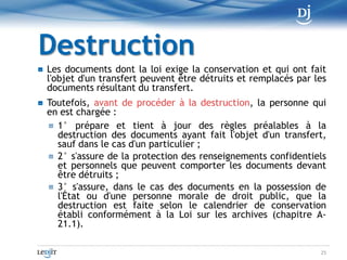 SubstitutionPour que le document source puisse être détruit et remplacé par le document qui résulte du transfert tout en conservant sa valeur juridique, le transfert doit être documentéde sorte qu'il puisse être démontré, au besoin, que le document résultant du transfert comporte la même information que le document source et que son intégrité est assurée15