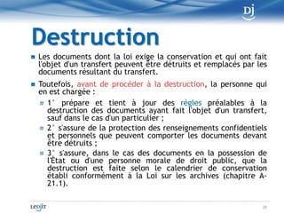 SubstitutionPour que le document source puisse être détruit et remplacé par le document qui résulte du transfert tout en conservant sa valeur juridique, le transfert doit être documentéde sorte qu'il puisse être démontré, au besoin, que le document résultant du transfert comporte la même information que le document source et que son intégrité est assurée16
