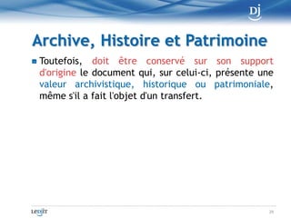 DocumentationLa documentation comporte au moinsla mention du format d'origine du document dont l'information fait l'objet du transfert, du procédé de transfert utilisé ainsi quedes garanties qu'il est censé offrir, selon les indications fournies avec le produit, quant à la préservation de l'intégrité, tant du document devant être transféré, s'il n'est pas détruit, que du document résultant du transfert19