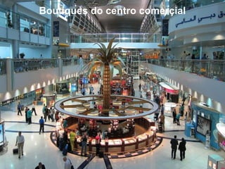 Boutiques do centro comercial
 