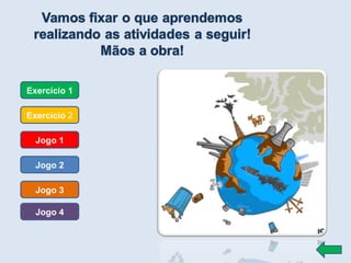 Exercício 1 Exercício  2 Jogo 1 Jogo 2 Jogo 3 Jogo 4 