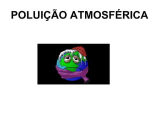 POLUIÇÃO ATMOSFÉRICA 