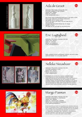 La Donna speciale, doorsnee 12 cm, hoog 50 cm                      Ada de Groot                                                               14
                                                                   Atelieradres: P’Arts Ateliers, Antonlaan185, Zeist
                                                                   Privé-adres: Eikstraat 15, 3581 XJ Utrecht
                                                                   Telefoon: 030 - 2540928
                                                                   Mobiel: 06 - 22261027
                                                                   E-mail: adadegroot@casema.nl

                                                                   Ada de Groot werkt als zelfstandig beeldhouwer in haar atelier in Zeist.
                                                                   Sinds 15 jaar creëert zij in verschillende steensoorten
                                                                   haar beelden, met als voorkeur marmer.
                                                                   Zij kiest voor werken naar model of laat zich leiden door de
                                                                   vorm van de steen.
                                                                   Zij typeert haar werk zelf als abstract met een vleugje
                                                                   figuratief en humor.
                                                                   Het werken aan een vorm blijft een fascinerend proces.




                                                                   Eric Lugtigheid                                                             14
                                                                   Atelieradres: P’Arts Ateliers, Antonlaan 185, Zeist
                                                                   Telefoon: 030 - 2891055
                                                                   Mobiel: 06 - 22224055
                                                                   Website: www.lugtigheid.nl
                                                                   E-mail: studio@lugtigheid.nl




                                                                   Studio Lugtigheid ontwerpt spraakmakend, stijlvolle, maar even zo goed
                                                                   praktische meubels, tot in de puntjes uitgevoerd.




                                                                   Nelleke Nieuwboer                                                           14
                                                                   Atelieradres: P’Arts Ateliers, Antonlaan 185, Zeist
                                                                   Privé-adres: Gandhilaan 81, Zeist
                                                                   Telefoon: 030 - 6913344
                                                                   Website: www.kunstrijk.nl
                                                                   E-mail: info@kunstrijk.nl

                                                                   Veelzijdigheid is iets wat het werk en het leven van Nelleke kenmerkt.
                                                                   De rode draad door al het werk is kleurrijkheid, vormkracht en diepte.
                                                                   Nelleke werkt vanuit het besef dat zij een mediater is tussen het onzichtbare en
                                                                   zichtbare. Naast de vijf zintuigen zijn voor haar het bestaan van meerdere,
                                                                   onzichtbare zintuigen, een ervaring geworden. Iets waarmee ze al haar werk tot
                                                                   stand brengt. Schilderijen, beelden, zang, theater, toneelscripts en verhalen en
                                                                   zelfs het samenwerken met anderen vanuit inspiratie..ook de heel praktische
                                                                   organisatie rondom theatervoorstellingen worden door ingevingen gerealiseerd.




                                                                   Margo Pasman                                                                14
                                                                   Atelieradres: P’Arts Ateliers, Antonlaan 185, Zeist
                                                                   Privé-adres: Schapendrift 31, 3705 MD Zeist
                                                                   Telefoon: 030 - 6960388
                                                                   Mobiel: 06 - 15270795 & 06 - 12218383
                                                                   Website: http://home.telfort.nl/margopasman
                                                                   E-mail: atelierpasman@telfort.nl

                                                                   Na een dynamische opzet groeien mijn aquarellen tot een coloristisch schouwspel.
                                                                   De stijl is te omschrijven als meer of minder geabstraheerd realisme. Door laag over
                                                                   laag te schilderen werk ik naar verdieping en intensiteit. Mijn brede belangstelling
                                                                   is terug te vinden in mijn onderwerpen; deze zijn daardoor ook heel divers:
                                                                   o.a. stadsgezichten, landschappen, dieren, kerkinterieurs, abstracten en ook
                                                                   technische onderwerpen. Dit jaar ligt het accent op landschappen.
                                                Haan, 60 x 70 cm   Van harte welkom om dit zelf op mijn atelier te komen bekijken.
 