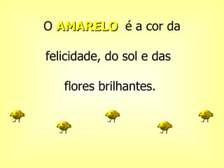 O  AMARELO  é a cor da felicidade, do sol e das  flores   brilhantes.  