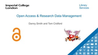Library
Services
Open Access & Research Data Management
Danny Smith and Tom Cridford
 