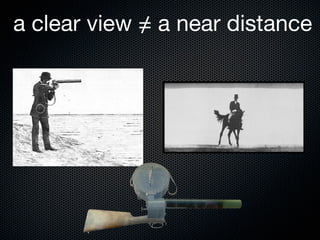 a clear view = a near distance
             /




                            Wikipedia
 