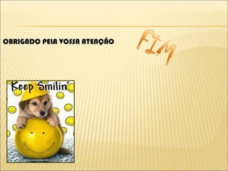 OBRIGADO PELA VOSSA ATENÇÃO 