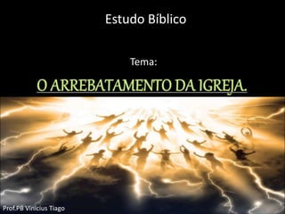 Estudo Bíblico
Tema:
Prof.PB Vinicius Tiago
 