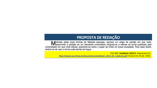 PROPOSTA	DE	REDAÇÃO	
PUC-MG:	Ves7bular	2013/1.	Disponível	em:	
hRp://www1.pucminas.br/documentos/ves7bular_2013_01_medicina.pdf.	Acesso	em	16	abr.	2016.	
 