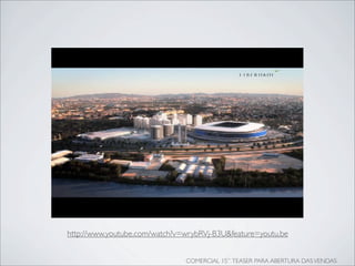 http://www.youtube.com/watch?v=wrybRVj-B3U&feature=youtu.be


                               COMERCIAL 15” TEASER PARA ABERTURA DAS VENDAS
 