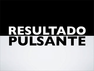 RESULTADO
PULSANTE
 
