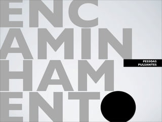 ENC
AMIN
HAM
         PESSOAS
       PULSANTES
 