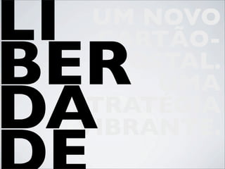 LI UM NOVO
    CARTÃO-
BER  POSTAL.
        UMA
DA
 ESTRATÉGIA
  VIBRANTE.
 