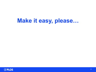 Make it easy, please…
29
 