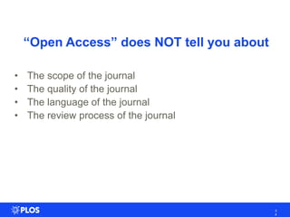 ―Open Access‖ does NOT tell you about
• The scope of the journal
• The quality of the journal
• The language of the journal
• The review process of the journal
3
4
 