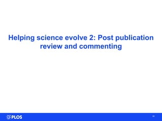 Helping science evolve 2: Post publication
review and commenting
50
 