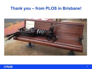 Thank you – from PLOS in Brisbane!
68
 