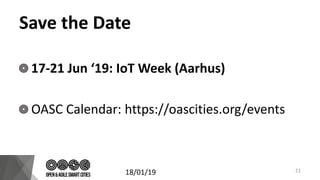 Save the Date
17-21 Jun ‘19: IoT Week (Aarhus)
OASC Calendar: https://oascities.org/events
18/01/19 21