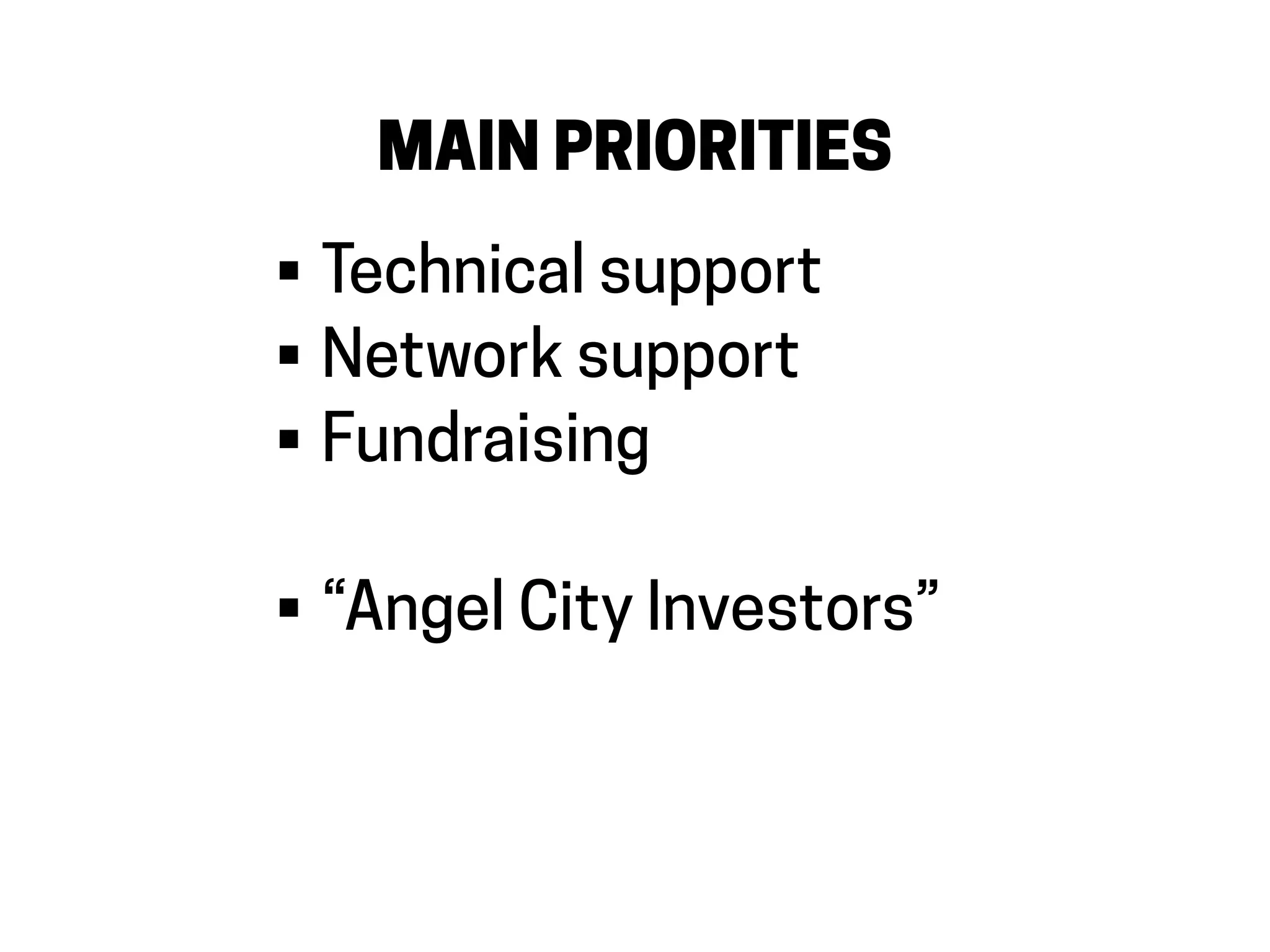 MAIN PRIORITIES
• Technical support
• Network support
• Fundraising
• “Angel City Investors”
 