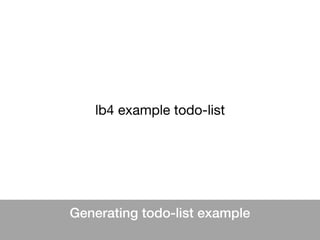 Generating todo-list example
lb4 example todo-list
 