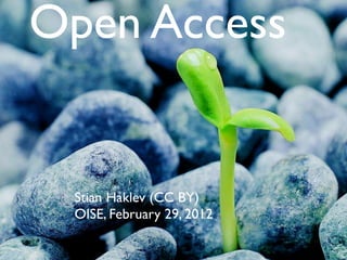 Open Access


 Stian Håklev (CC BY)
 OISE, February 29, 2012
 