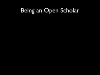 Being an Open Scholar
 