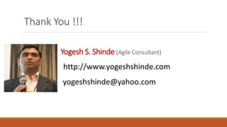 Thank You !!!
Yogesh S. Shinde (Agile Consultant)
http://www.yogeshshinde.com
yogeshshinde@yahoo.com
 