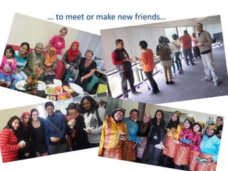 ... to meet or make new friends…
 
