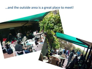 …and the outside area is a great place to meet!
 