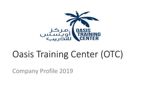 Oasis Training Center (OTC)
Company Profile 2019
 
