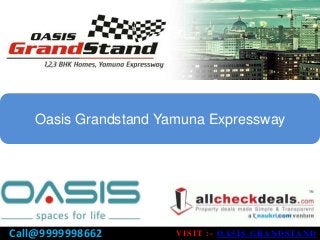 VISIT :- OASIS GRANDSTANDCall@9999998662
Oasis Grandstand Yamuna Expressway
 