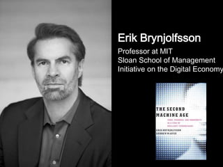 Erik Brynjolfsson
Professor at MIT
Sloan School of Management
Initiative on the Digital Economy
 