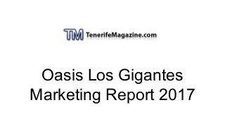 Oasis Los Gigantes
Marketing Report 2017
 