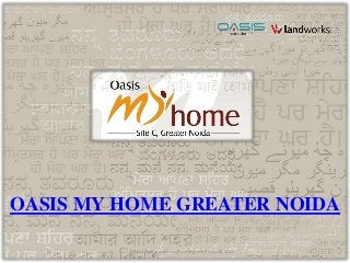 OASIS MY HOME GREATER NOIDA
http://www.oasismyhomegreaternoida.com

 