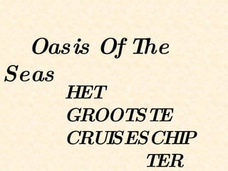 Oasis Of The Seas HET GROOTSTE  CRUISESCHIP  TER WERELD 