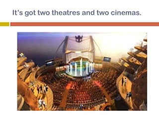 It’s got two theatres and two cinemas.
 
