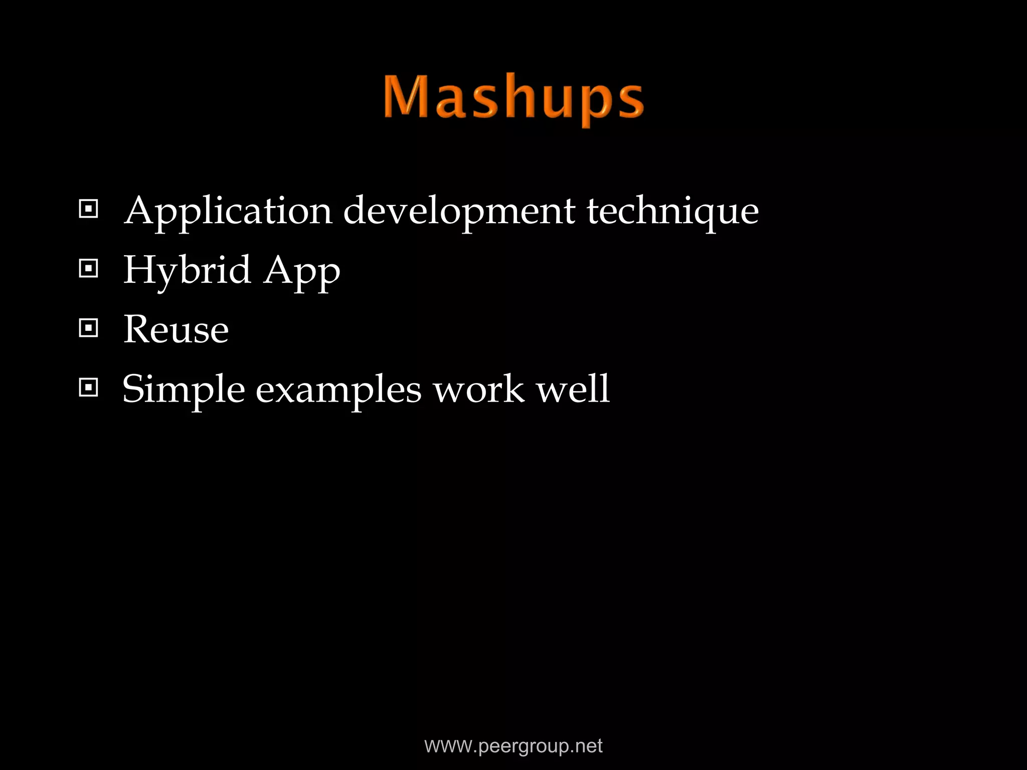 Application development technique Hybrid App Reuse Simple examples work well WWW .peergroup.net 