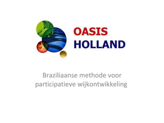 Oasis holland Braziliaanse methode voor participatieve wijkontwikkeling  
