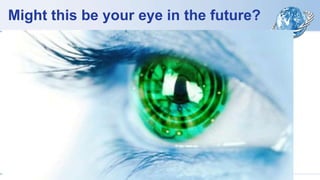 Might this be your eye in the future?
 